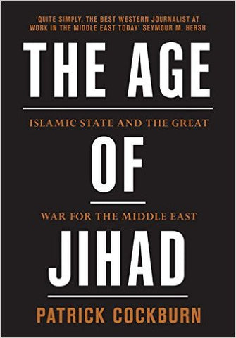Age of Jihad: Islamic State and the Great War for the Middle East by Patrick Cockburn
