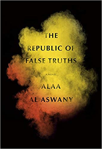 The Republic of False Truths: A Novel by Alaa Al Aswany
