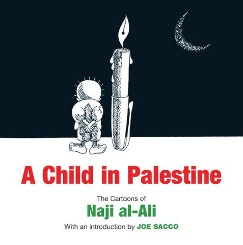 A Child in Palestine: The Cartoons of Naji al-Ali by Naji al-Ali