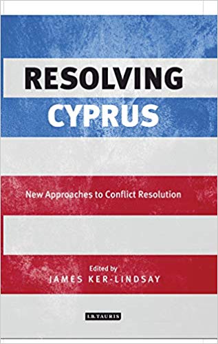 Resolving Cyprus: New Approaches to Conflict Resolution by James Ker-Lindsay