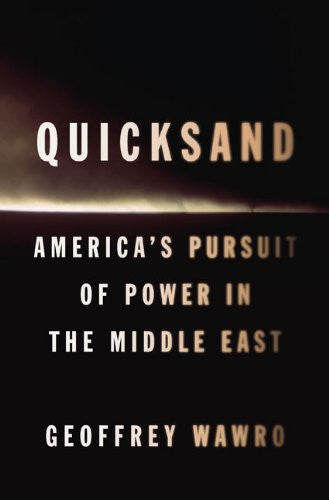 Quicksand: America's Pursuit of Power in the Middle East by Geoffrey Wawro