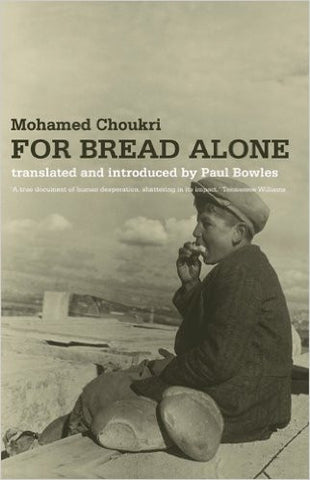 For Bread Alone by Mohamed Choukri and Paul Bowles