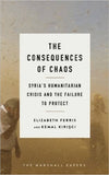 The Consequences of Chaos: Syria’s Humanitarian Crisis and the Failure to Protect by Elizabeth G. Ferris and Kemal Kirisci