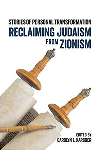 Reclaiming Judaism from Zionism: Stories of Personal Transformation edited by Carolyn L. Karcher