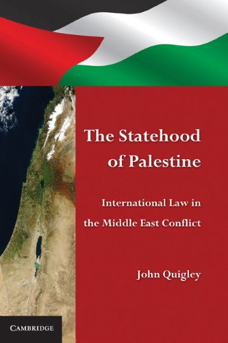 The Statehood of Palestine: International Law in the Middle East Conflict by John Quigley