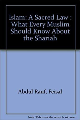 Islam: A Sacred Law: What Every Muslim Should Know About the Shariah Feisal Abdul Rauf