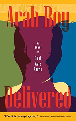 Arab Boy Delivered: A Novel by Paul Aziz Zarou