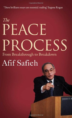 The Peace Process: From Breakthrough to Breakdown by Afif Safieh
