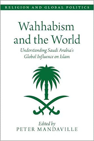 Wahhabism and the World: Understanding Saudi Arabia's Global Influence on Islam edited by Peter Mandaville
