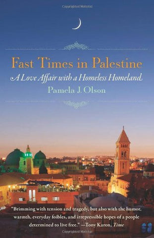Fast Times in Palestine: A Love Affair with a Homeless Homeland by Pamela J. Olson