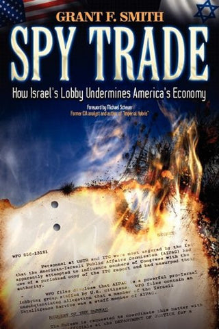 Spy Trade: How Israel's Lobby Undermines America's Economy by Grant F. Smith