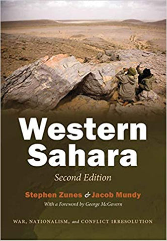 Western Sahara: War, Nationalism, and Conflict Irresolution, Second Edition by Stephen Zunes and Jacob Mundy