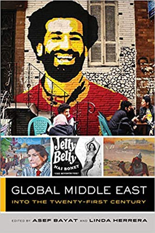 Global Middle East: Into the Twenty-First Century edited by Asef Bayat and Linda Herrera
