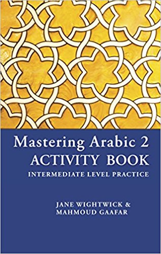 Mastering Arabic 2 Activity Book by Jane Wightwick and Mahmoud Gaafar