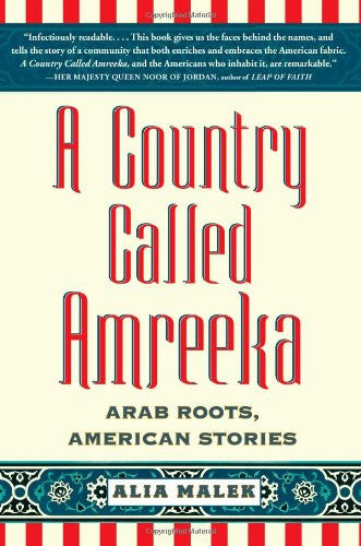 A Country Called Amreeka: U.S. History Retold through Arab-American Lives by Alia Malek