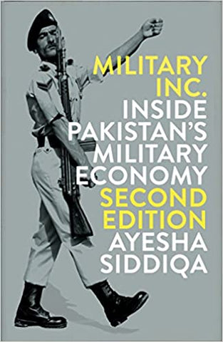 Military Inc.: Inside Pakistan's Military Economy, Second Edition by Ayesha Siddiqa