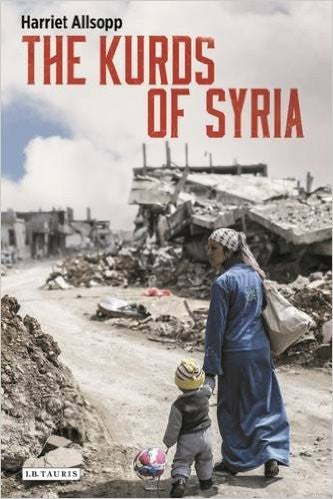 The Kurds of Syria: Political Parties and Identity in the Middle East by Harriet Allsopp
