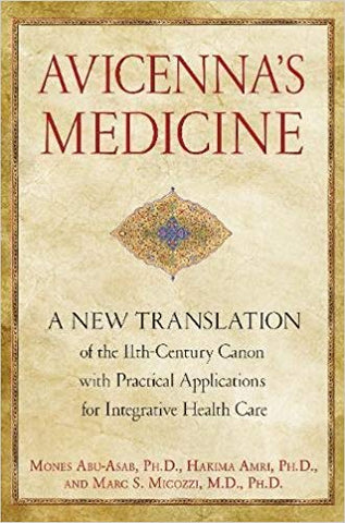 Avicenna’s Medicine: A New Translation of the 11th-Century Canon with Practical Applications for Integrative Health Care