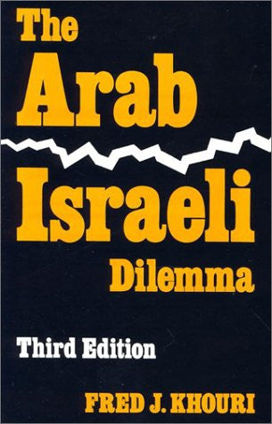 The Arab-Israeli Dilemma, Third Edition by Fred J. Khouri