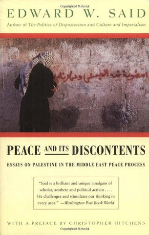 Peace And Its Discontents: Essays on Palestine in the Middle East Peace Process by Edward W. Said