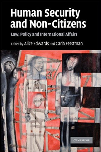Human Security and Non-Citizens: Law, Policy and International Affairs  by Alice Edwards (Editor), Carla Ferstman (Editor)