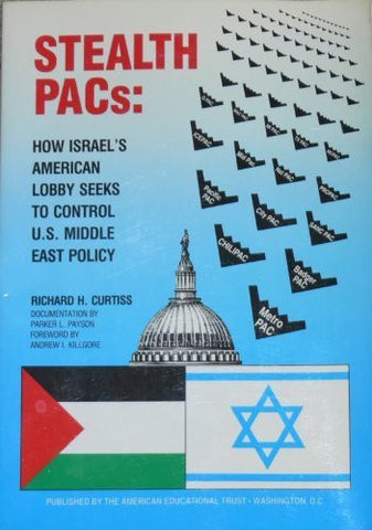 Stealth Pacs: How Israel's American Lobby Seeks to Control U.S. Middle East Policy by Richard H. Curtiss