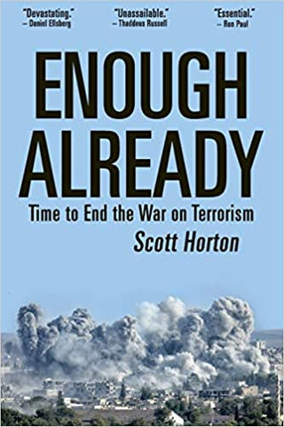 Enough Already: Time to End the War on Terrorism by Scott Horton