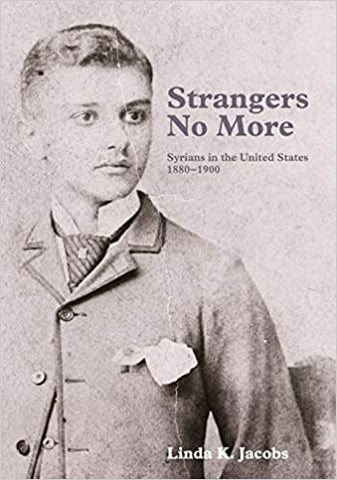 Strangers No More: Syrians in the United States, 1880-1900 by Linda K. Jacobs