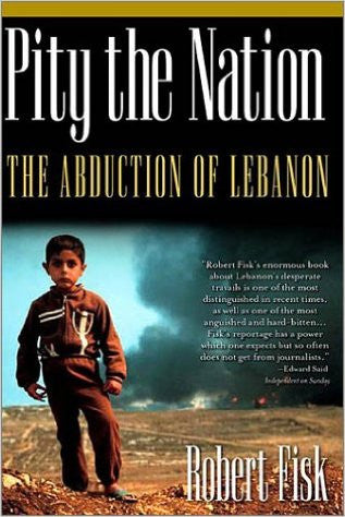 Pity the Nation: The Abduction of Lebanon by Robert Fisk