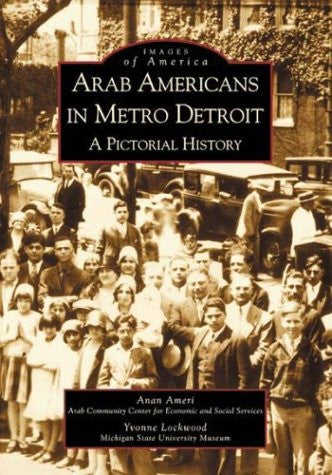 Arab Americans in Metro Detroit: A Pictorial History by Anan Ameri and Yvonne Lockwood