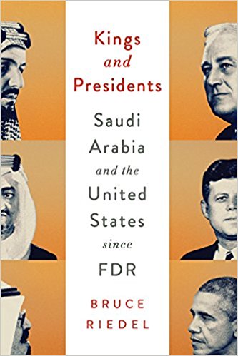 Kings and Presidents: Saudi Arabia and the United States since FDR by Bruce Riedel