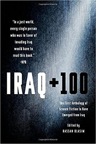 Iraq + 100: The First Anthology of Science Fiction to Have Emerged from Iraq edited by Hassan Blasim