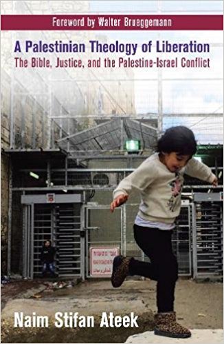 A Palestinian Theology of Liberation: The Bible, Justice, and the Palestine-Israel Conflict by Naim Ateek