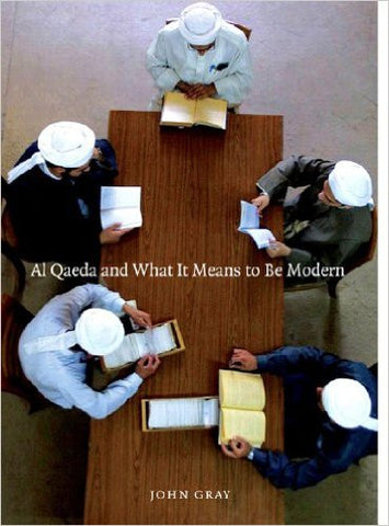 Al Qaeda and What It Means to Be Modern by John Gray