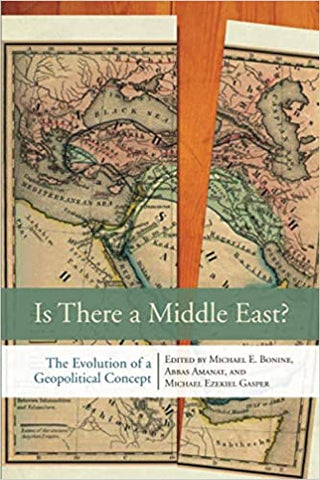 Is There a Middle East?: The Evolution of a Geopolitical Concept by Michael E. Bonine (Editor), Abbas Amanat (Editor), Michael Ezekiel Gasper (Editor)