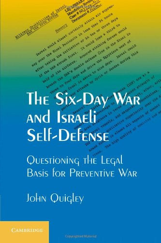 The Six-Day War and Israeli Self-Defense: Questioning the Legal Basis for Preventive War by John Quigley