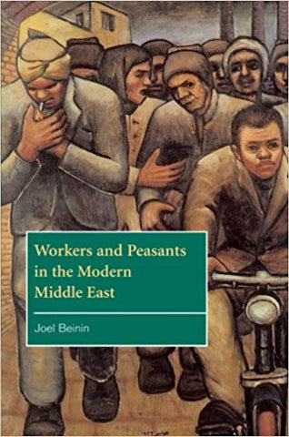 Workers and Peasants in the Modern Middle East by Joel Beinin