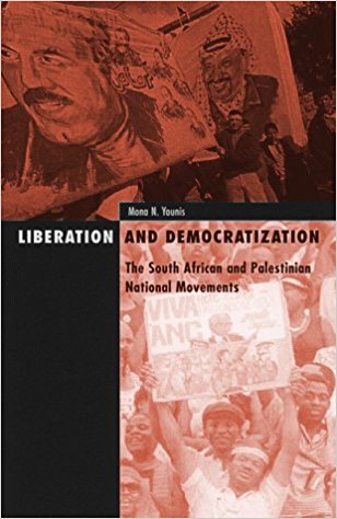 Liberation and Democratization: The South African and Palestinian National Movements by Mona Younis