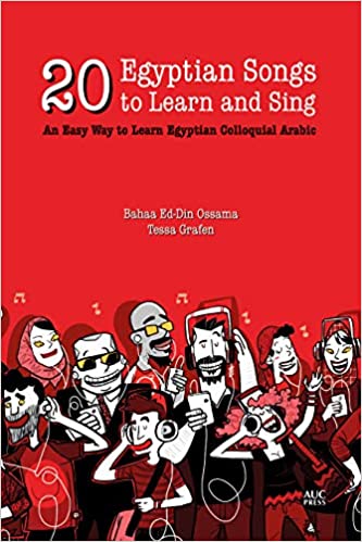 20 Egyptian Songs to Learn and Sing: An Easy Way to Learn Egyptian Colloquial Arabic by Bahaa Ed-Din Ossama and Tessa Grafen