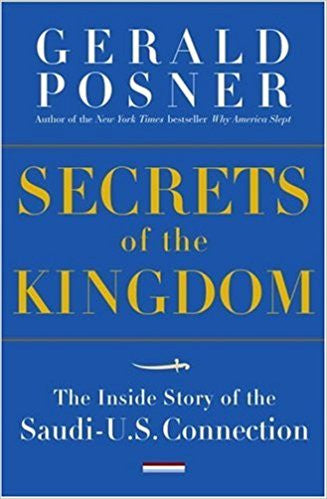 Secrets of the Kingdom: The Inside Story of the Secret Saudi-U.S. Connection by Gerald L. Posner