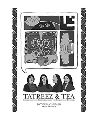 Tatreez & Tea: Embroidery and Storytelling in the Palestinian Diaspora by Wafa Ghnaim