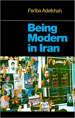 Being Modern in Iran by Fariba Adelkhah