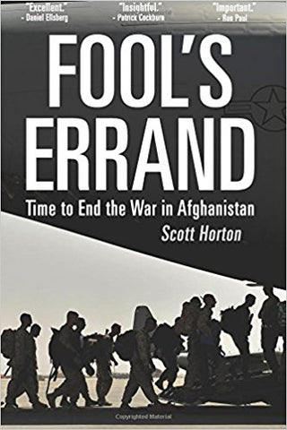 Fool's Errand: Time to End the War in Afghanistan by Scott Horton