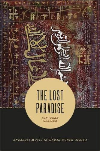The Lost Paradise: Andalusi Music in Urban North Africa by Jonathan Glasser