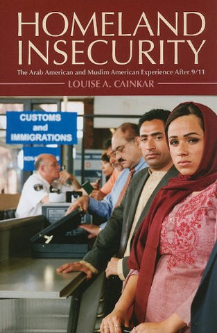 Homeland Insecurity: The Arab American and Muslim American Experience After 9/11 by Louise A. Cainkar