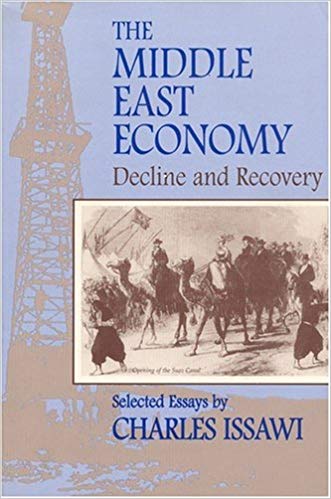 The Middle East Economy: Decline and Recovery: Selected Essays by Charles Issawi