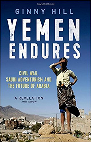 Yemen Endures: Civil War, Saudi Adventurism and the Future of Arabia by Ginny Hill