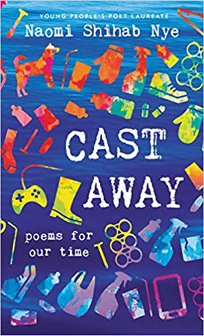 Cast Away: Poems of Our Time by Naomi Shihab Nye