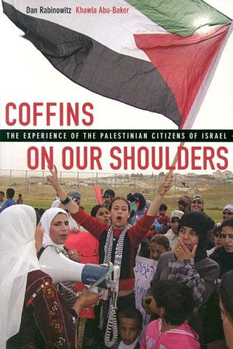 Coffins on Our Shoulders: The Experience of the Palestinian Citizens of Isræl by Dan Rabinowitz and Khawla Abu-Baker