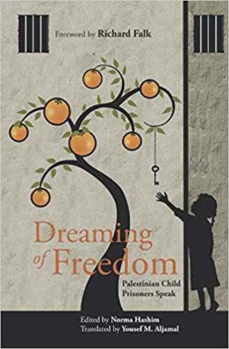 Dreaming of Freedom: Palestinian Child Prisoners Speak edited by Norma Hashim